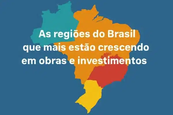 As regiões do Brasil que mais estão crescendo em obras e investimentos