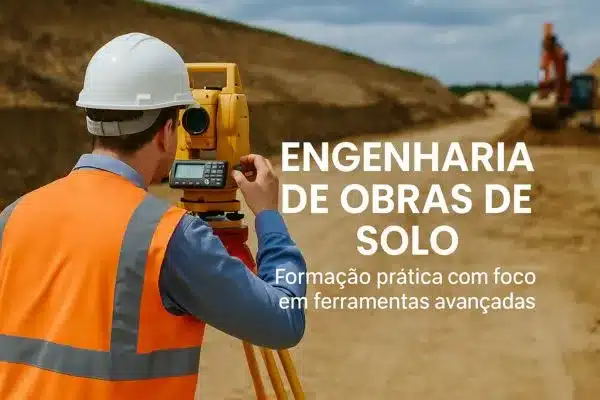 Engenharia de Obras de Solo: Formação Prática com Foco em Ferramentas Avançadas