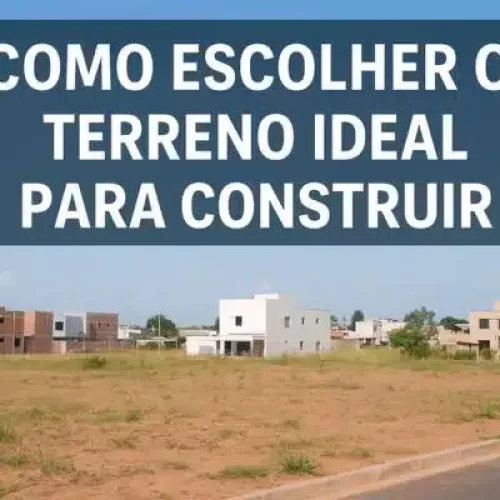 Como escolher o terreno ideal para construir: checklist essencial