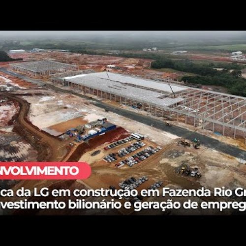 Fábrica da LG em construção em Fazenda Rio Grande! Investimento bilionário e geração de empregos