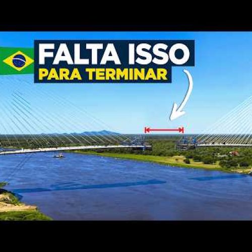 Ponte da Integração – O que Realmente falta para concluir a Ponte que unirá o Brasil ao Paraguai?