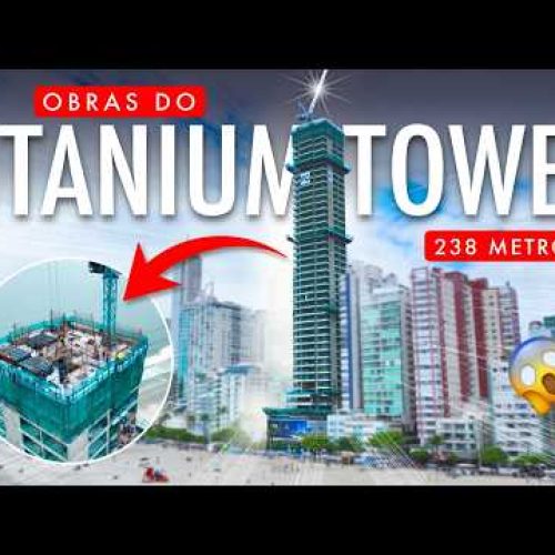 Obras do Titanium Tower da FG em Balneário Camboriú – Gigante de 238 Metros de Altura