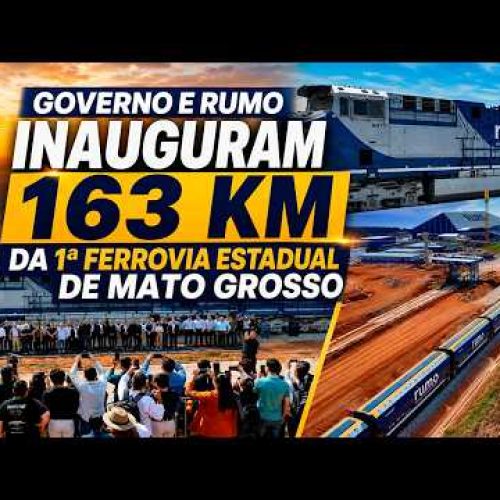 Governo e Rumo inauguram 163 km da 1ª Ferrovia Estadual de Mato Grosso