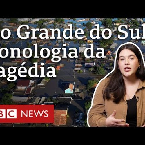 Inundações no Rio Grande do Sul: a cronologia da maior tragédia ambiental do Estado