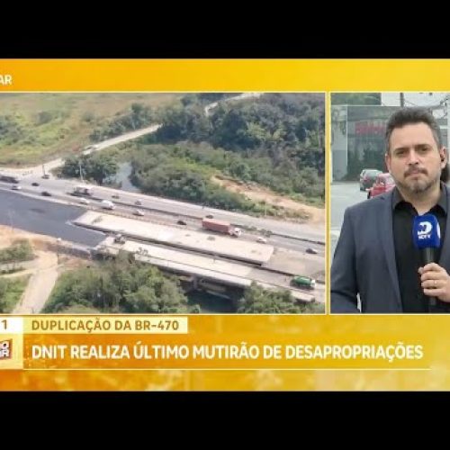 DNIT conclui desapropriações que viabilizam obras de duplicação da BR-470