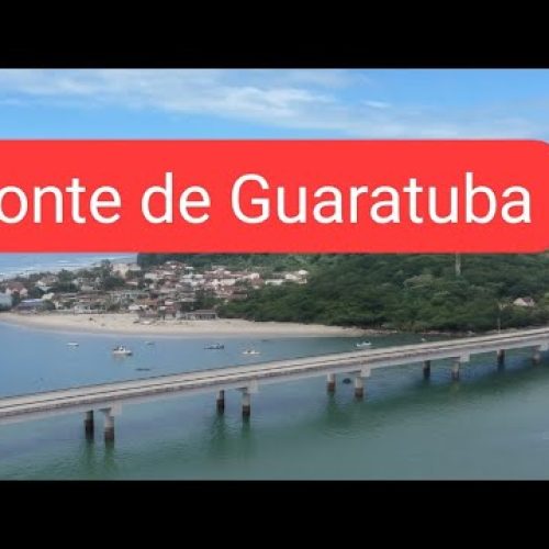 Ponte de Guaratuba | Veja a evolução