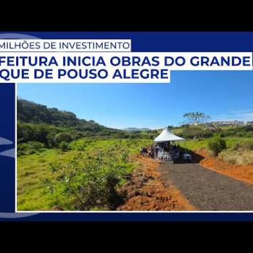 Prefeitura inicia obras do Grande Parque de Pouso Alegre com R$ 48 milhões de investimento
