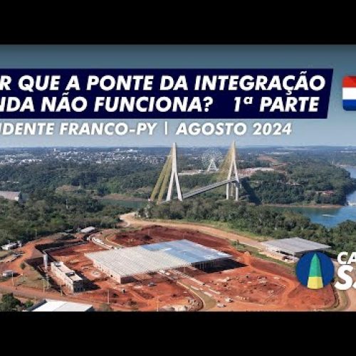 Saiba porque a Ponte da Integração entre Brasil e Paraguai ainda não abriu