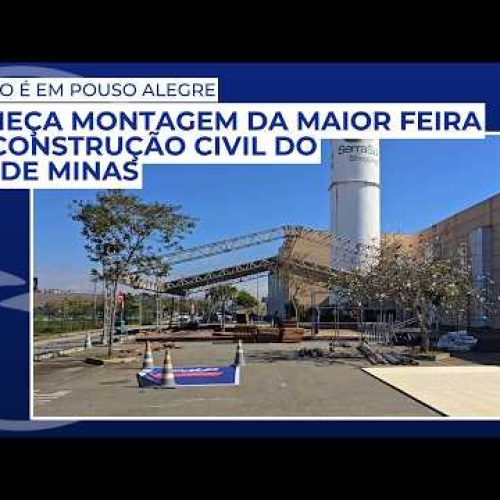 Começa montagem da maior feira da construção civil do Sul de Minas; evento é em Pouso Alegre